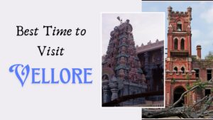 Best Time to Visit Vellore